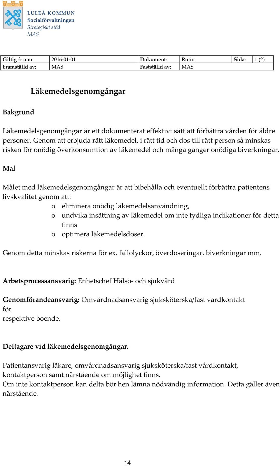 Genom att erbjuda rätt läkemedel, i rätt tid och dos till rätt person så minskas risken för onödig överkonsumtion av läkemedel och många gånger onödiga biverkningar.