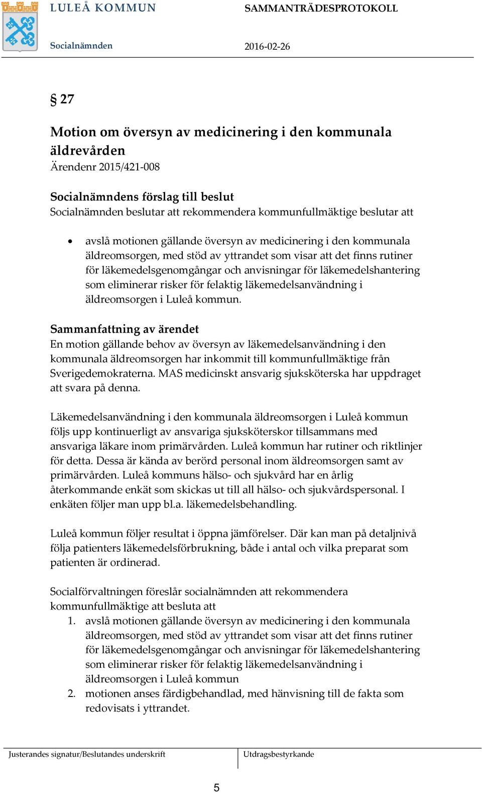 läkemedelsgenomgångar och anvisningar för läkemedelshantering som eliminerar risker för felaktig läkemedelsanvändning i äldreomsorgen i Luleå kommun.