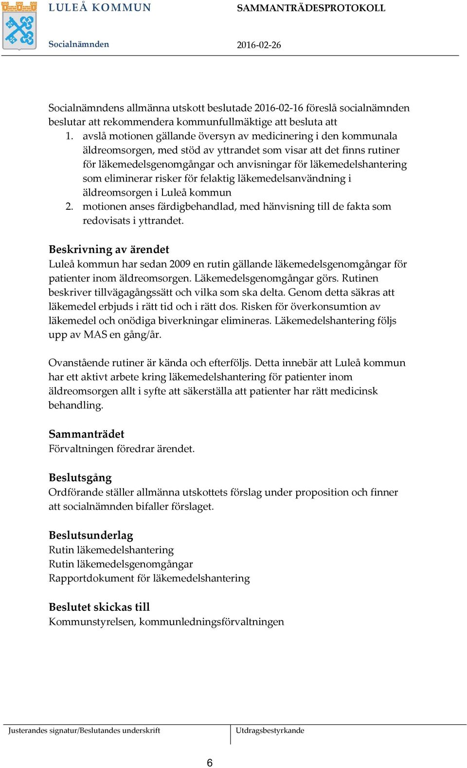 som eliminerar risker för felaktig läkemedelsanvändning i äldreomsorgen i Luleå kommun 2. motionen anses färdigbehandlad, med hänvisning till de fakta som redovisats i yttrandet.