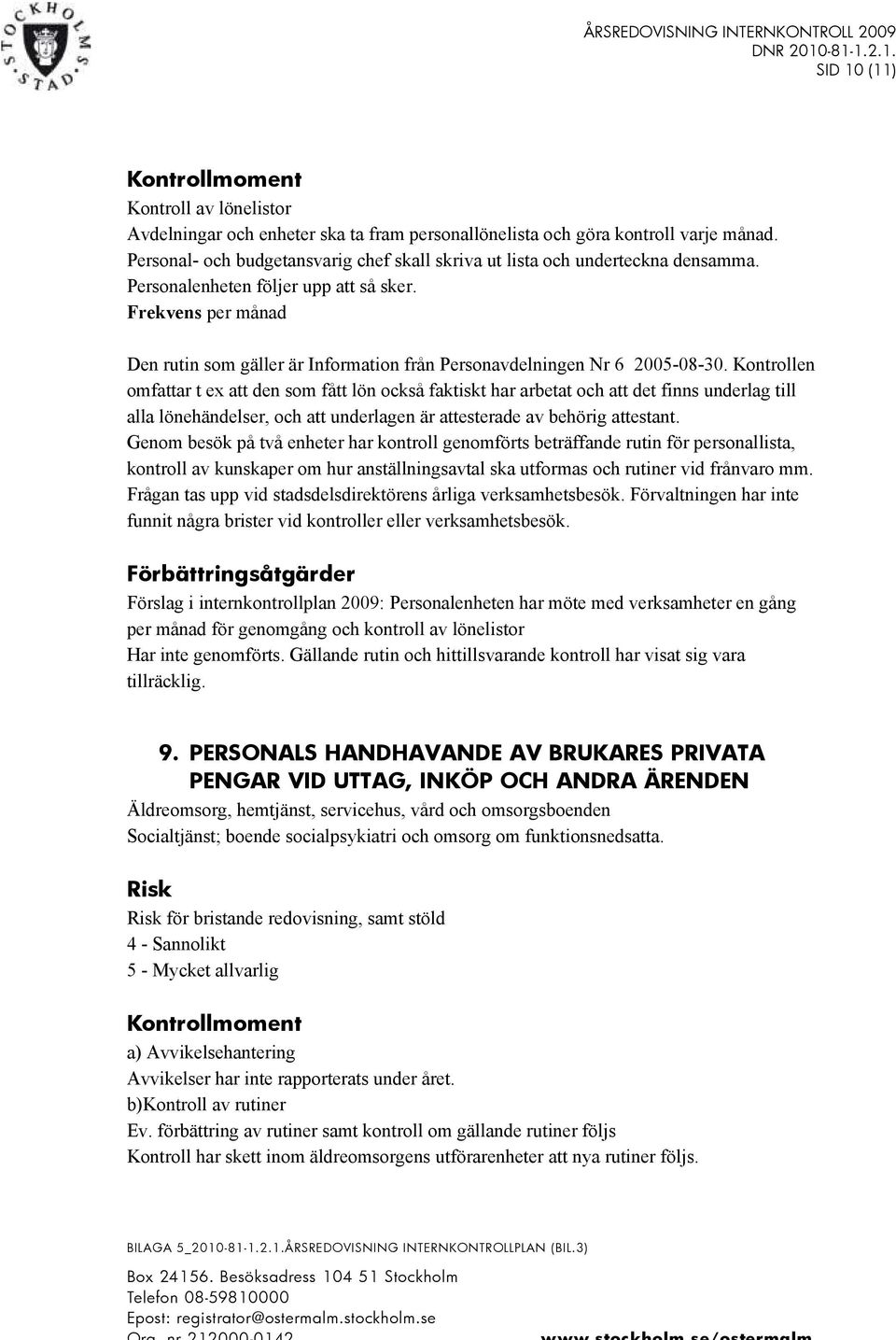 Frekvens per månad Den rutin som gäller är Information från Personavdelningen Nr 6 2005-08-30.