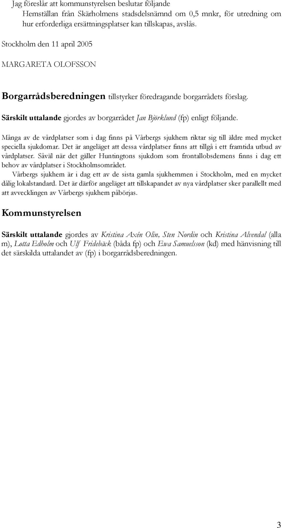 Många av de vårdplatser som i dag finns på Vårbergs sjukhem riktar sig till äldre med mycket speciella sjukdomar.