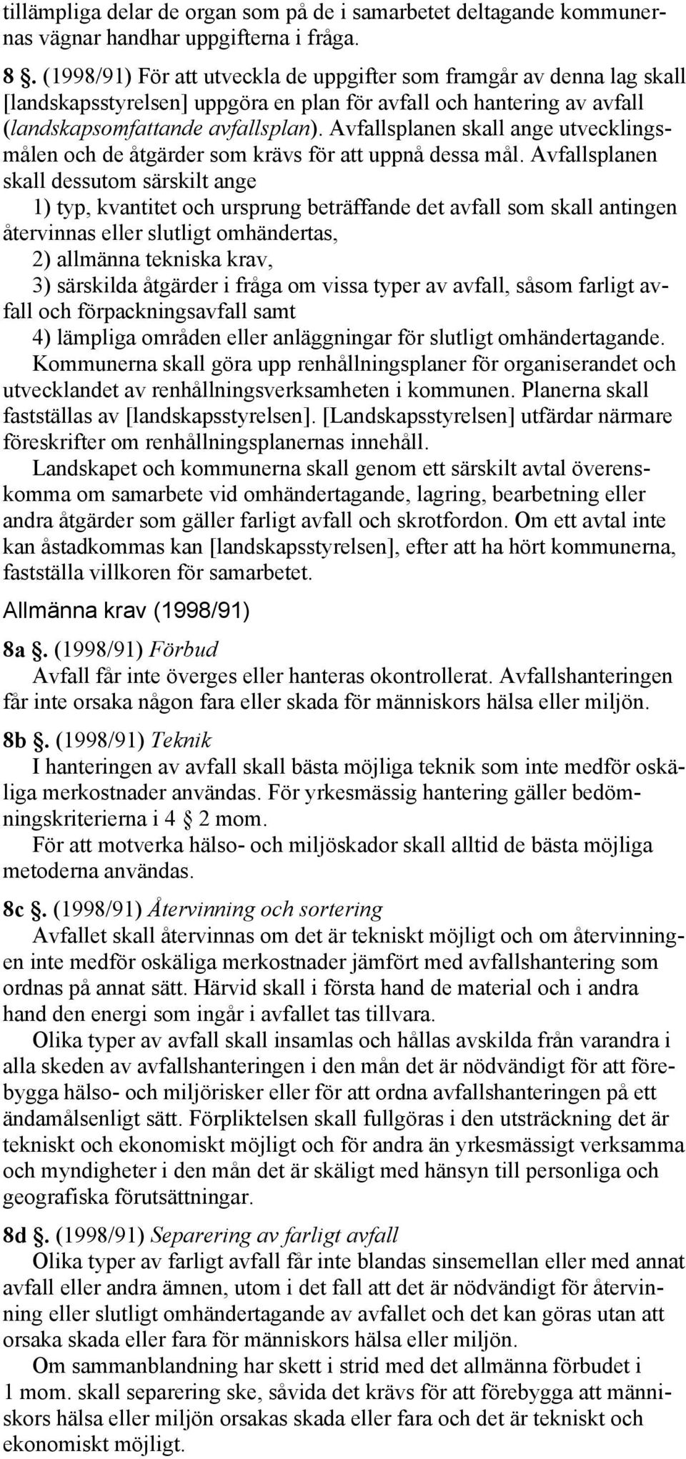 Avfallsplanen skall ange utvecklingsmålen och de åtgärder som krävs för att uppnå dessa mål.