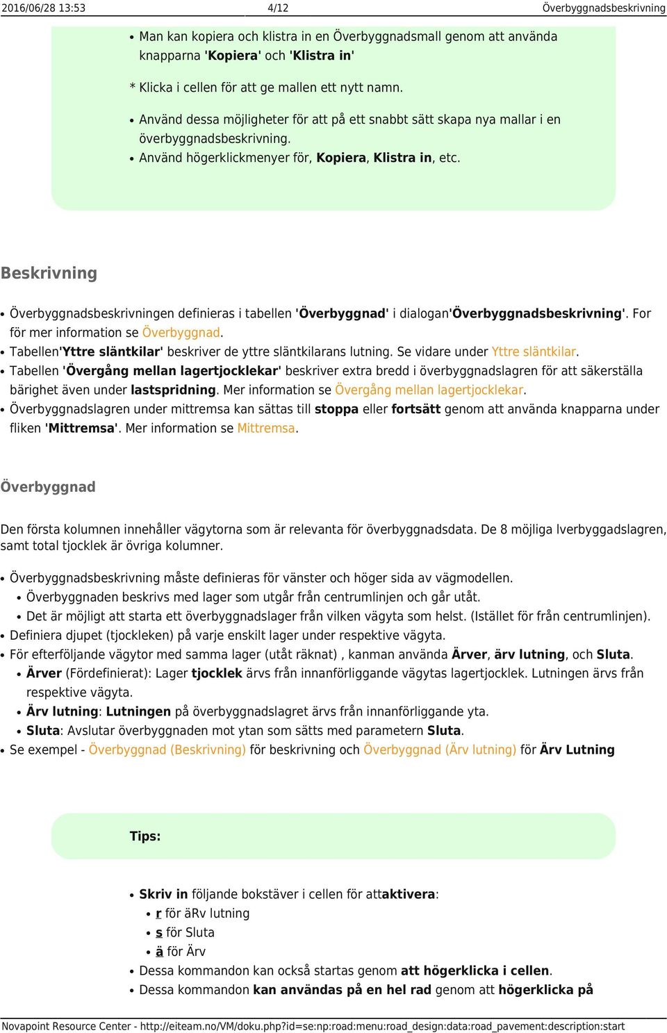 Beskrivning Överbyggnadsbeskrivningen definieras i tabellen 'Överbyggnad' i dialogan'överbyggnadsbeskrivning'. For för mer information se Överbyggnad.