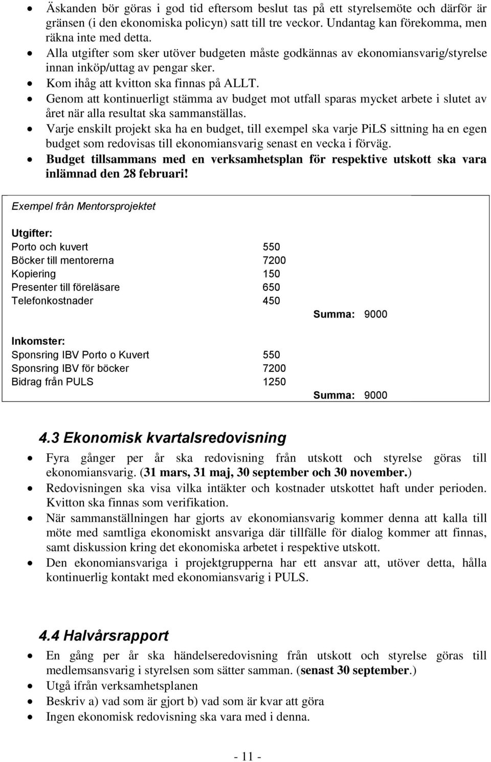 Genom att kontinuerligt stämma av budget mot utfall sparas mycket arbete i slutet av året när alla resultat ska sammanställas.