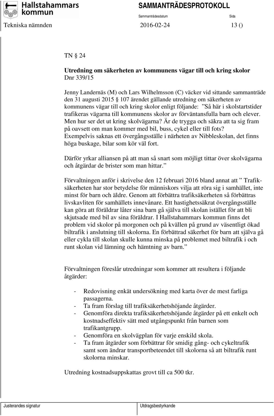 förväntansfulla barn och elever. Men hur ser det ut kring skolvägarna? Är de trygga och säkra att ta sig fram på oavsett om man kommer med bil, buss, cykel eller till fots?