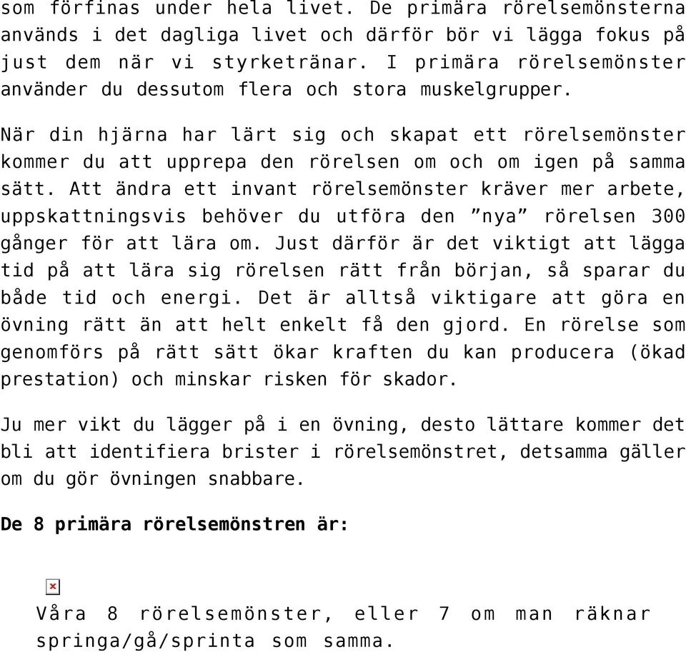 Att ändra ett invant rörelsemönster kräver mer arbete, uppskattningsvis behöver du utföra den nya rörelsen 300 gånger för att lära om.