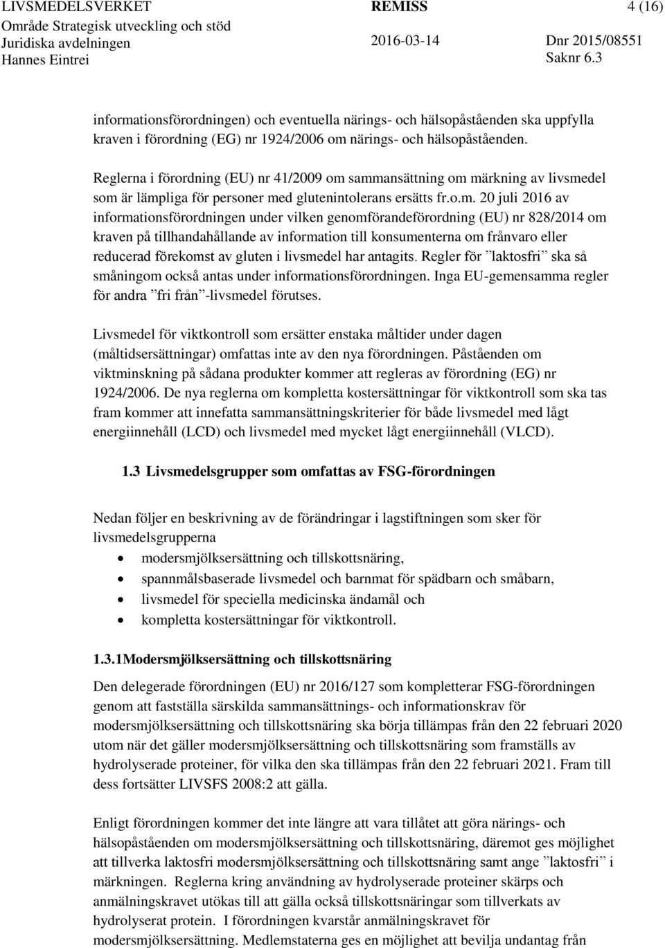 sammansättning om märkning av livsmedel som är lämpliga för personer med glutenintolerans ersätts fr.o.m. 20 juli 2016 av informationsförordningen under vilken genomförandeförordning (EU) nr 828/2014