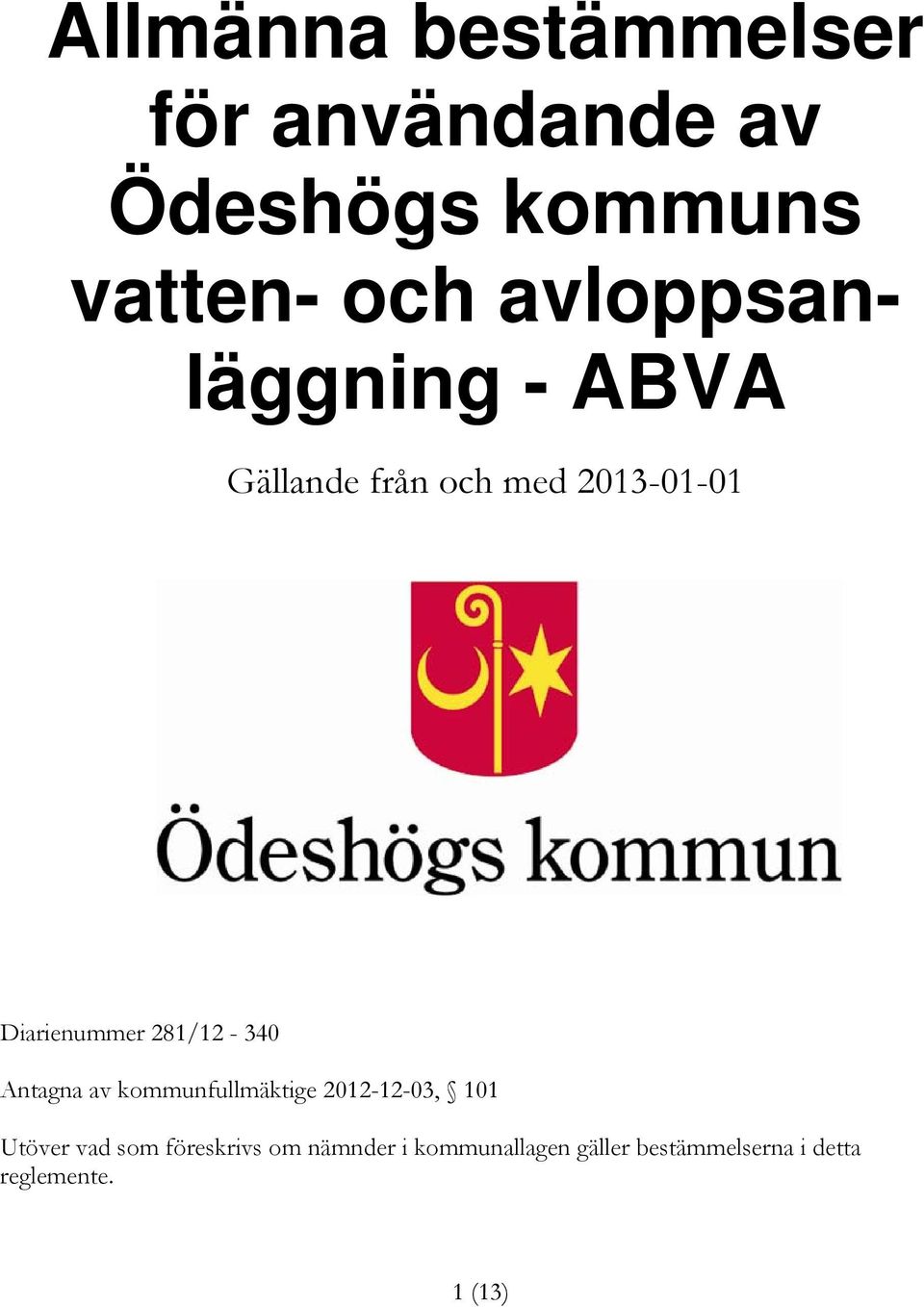 281/12-340 Antagna av kommunfullmäktige 2012-12-03, 101 Utöver vad som