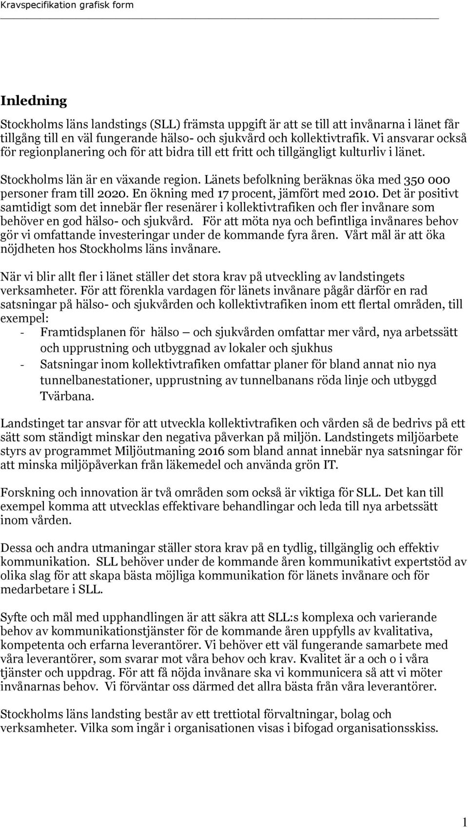 Länets befolkning beräknas öka med 350 000 personer fram till 2020. En ökning med 17 procent, jämfört med 2010.