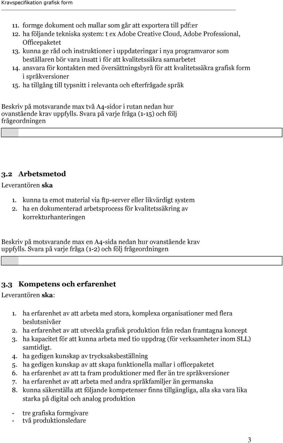 ansvara för kontakten med översättningsbyrå för att kvalitetssäkra grafisk form i språkversioner 15.