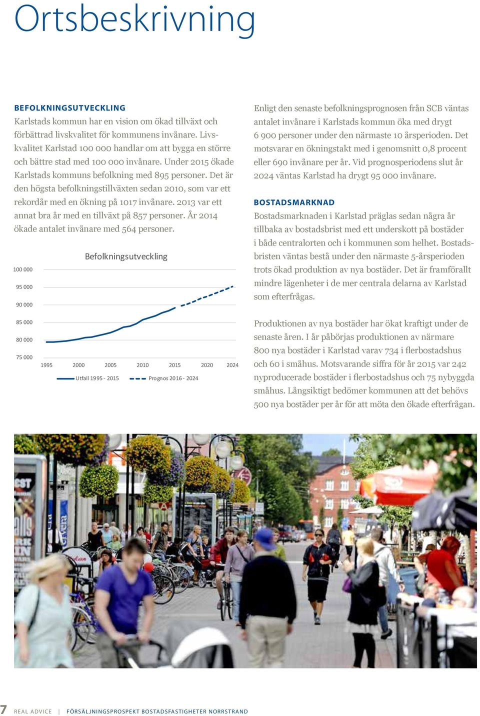 Det är den högsta befolkningstillväxten sedan 2010, som var ett rekordår med en ökning på 1017 invånare. 2013 var ett annat bra år med en tillväxt på 857 personer.