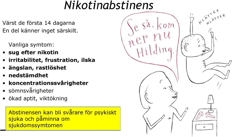 rastlöshet nedstämdhet koncentrationssvårigheter sömnsvårigheter ökad aptit,
