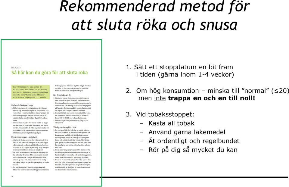 Om hög konsumtion minska till normal ( 20) men inte trappa en och en till noll!