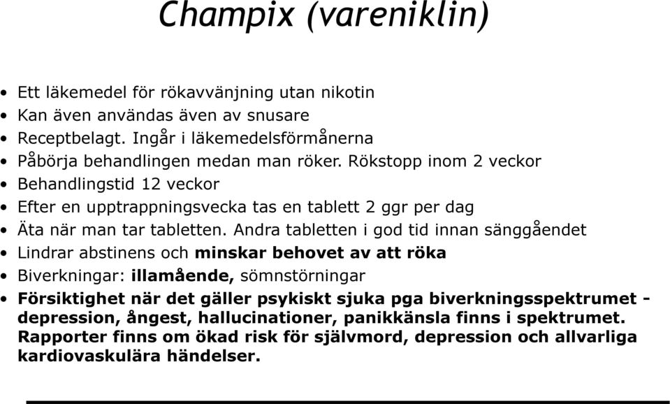 Rökstopp inom 2 veckor Behandlingstid 12 veckor Efter en upptrappningsvecka tas en tablett 2 ggr per dag Äta när man tar tabletten.
