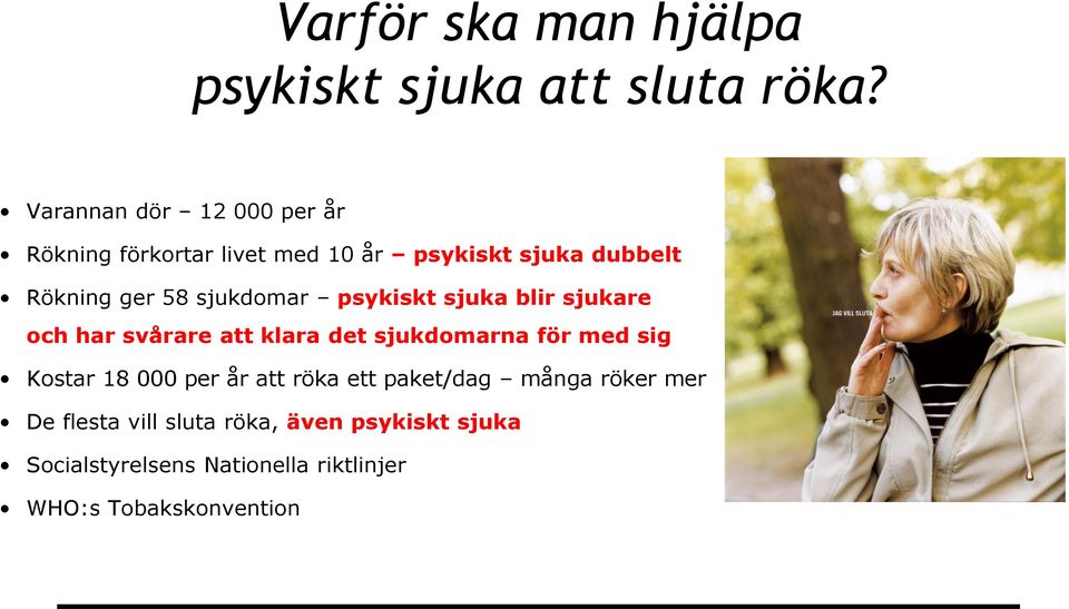 sjukdomar psykiskt sjuka blir sjukare och har svårare att klara det sjukdomarna för med sig Kostar 18