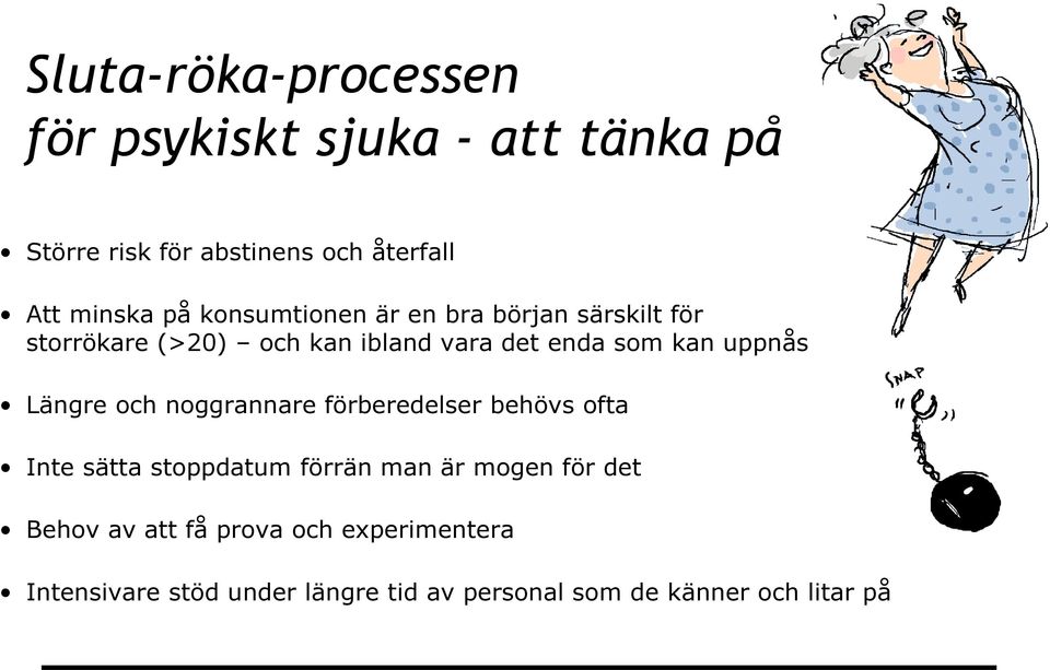 uppnås Längre och noggrannare förberedelser behövs ofta Inte sätta stoppdatum förrän man är mogen för det