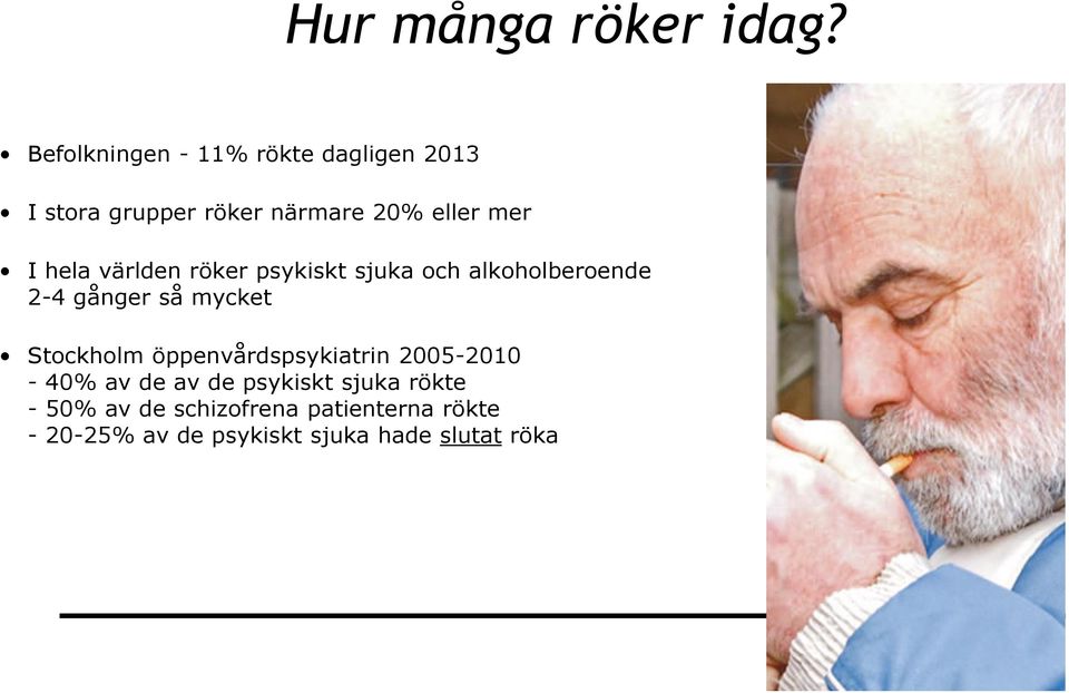hela världen röker psykiskt sjuka och alkoholberoende 2-4 gånger så mycket Stockholm