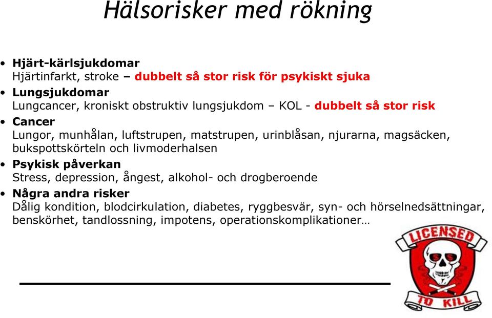magsäcken, bukspottskörteln och livmoderhalsen Psykisk påverkan Stress, depression, ångest, alkohol- och drogberoende Några andra risker