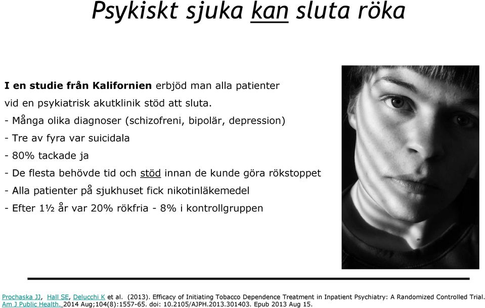 rökstoppet - Alla patienter på sjukhuset fick nikotinläkemedel - Efter 1½ år var 20% rökfria - 8% i kontrollgruppen Prochaska JJ, Hall SE, Delucchi K et al. (2013).