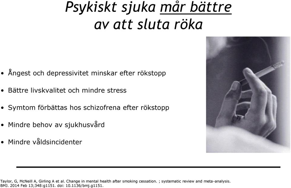 sjukhusvård Mindre våldsincidenter Taylor, G, McNeill A, Girling A et al.