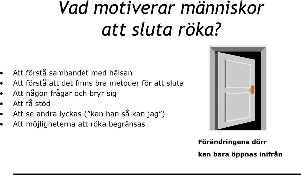 för att sluta Att någon frågar och bryr sig Att få stöd Att se andra