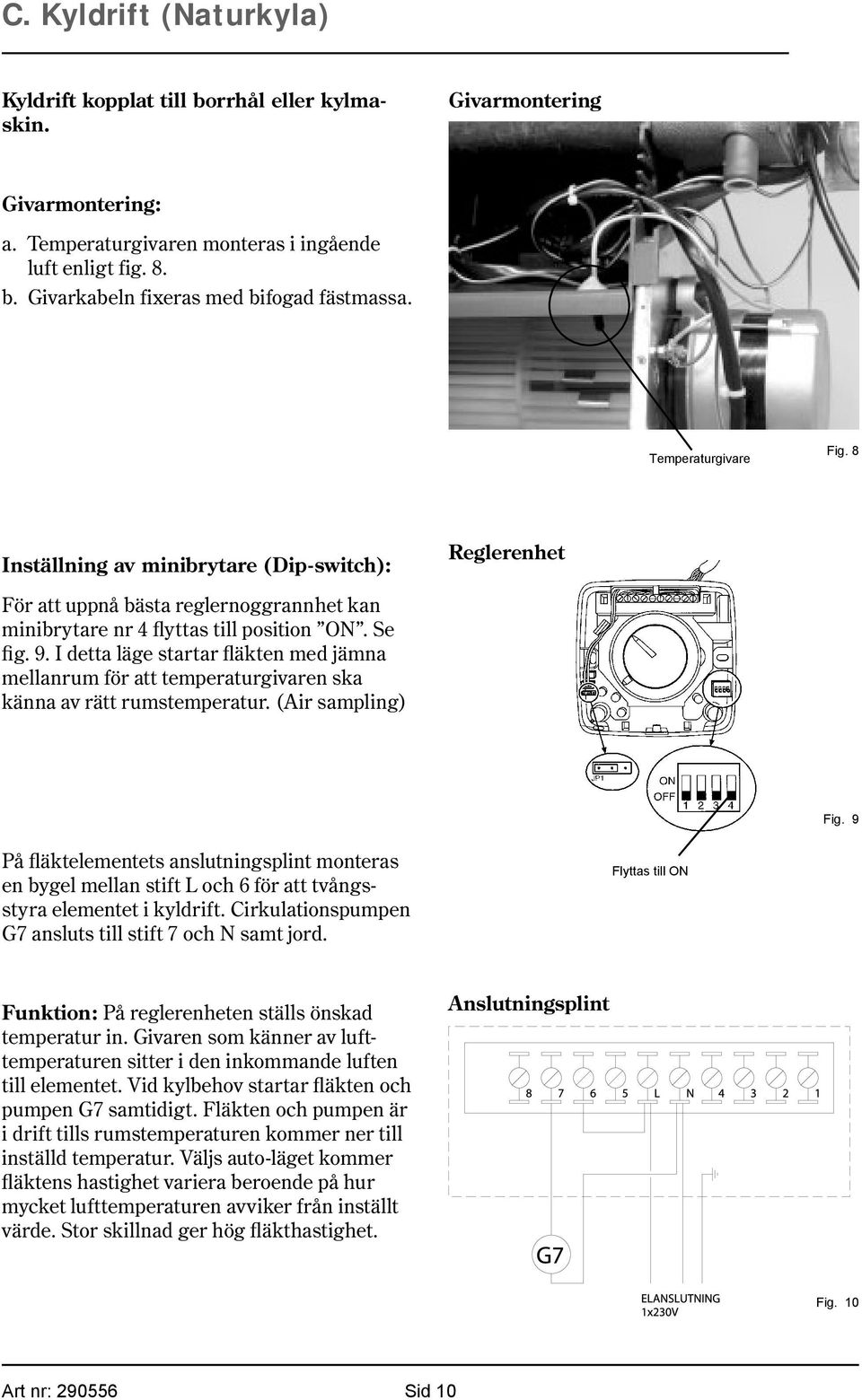 I detta läge startar fläkten med jämna mellanrum för att temperaturgivaren ska känna av rätt rumstemperatur. (Air sampling) Fig.