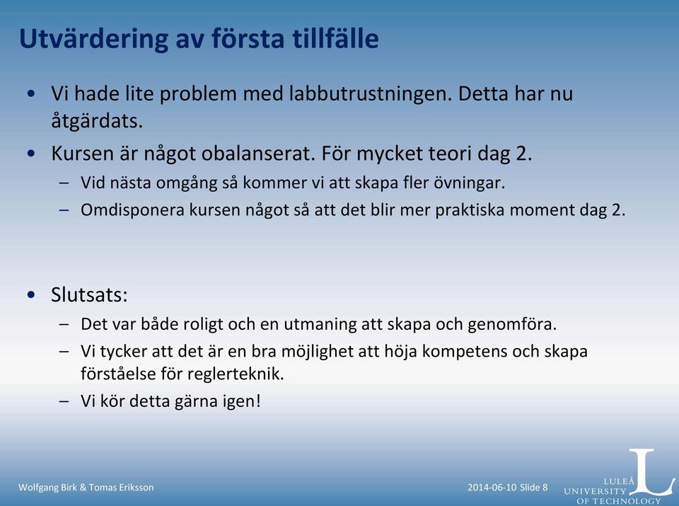 Omdisponera kursen något så att det blir mer praktiska moment dag 2.