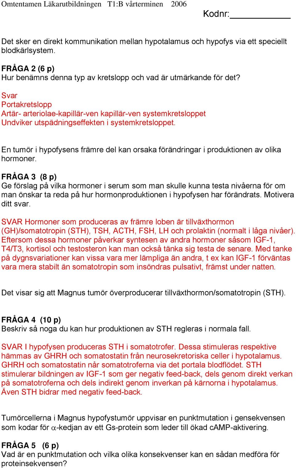 En tumör i hypofysens främre del kan orsaka förändringar i produktionen av olika hormoner.