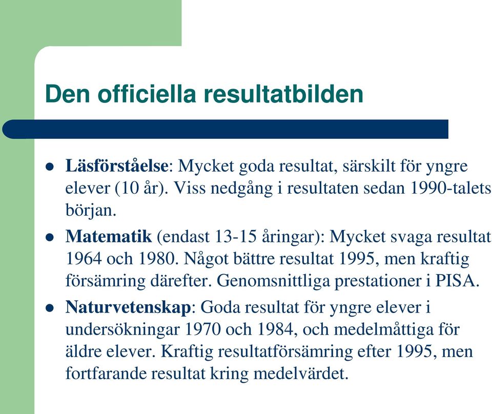 Något bättre resultat 1995, men kraftig försämring därefter. Genomsnittliga prestationer i PISA.