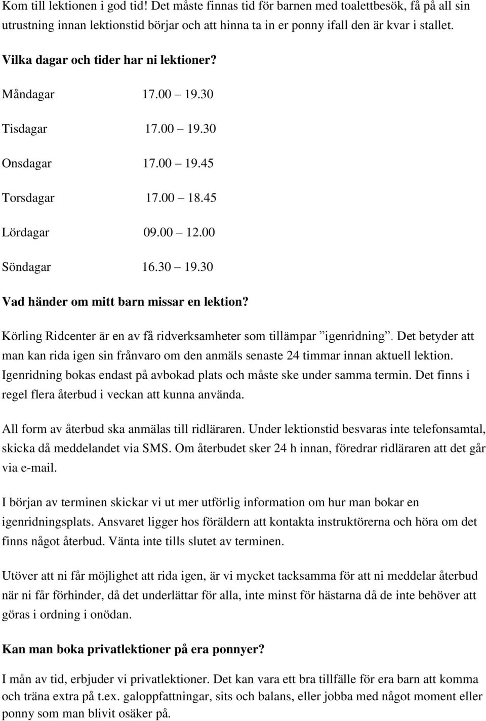 30 Vad händer om mitt barn missar en lektion? Körling Ridcenter är en av få ridverksamheter som tillämpar igenridning.