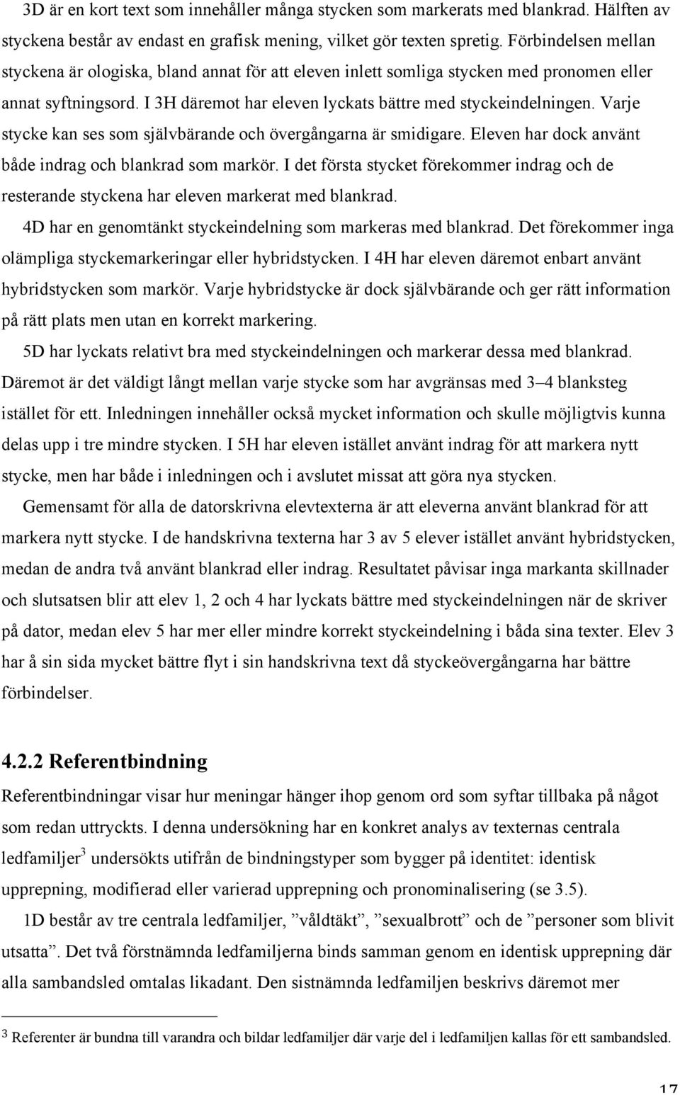 Varje stycke kan ses som självbärande och övergångarna är smidigare. Eleven har dock använt både indrag och blankrad som markör.