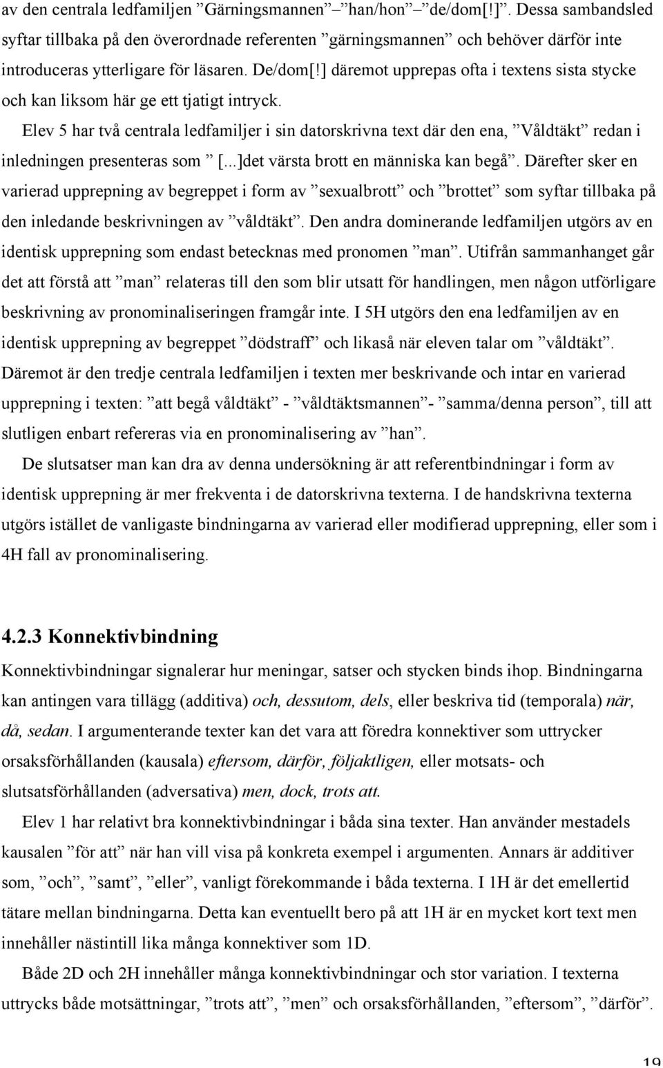 ] däremot upprepas ofta i textens sista stycke och kan liksom här ge ett tjatigt intryck.
