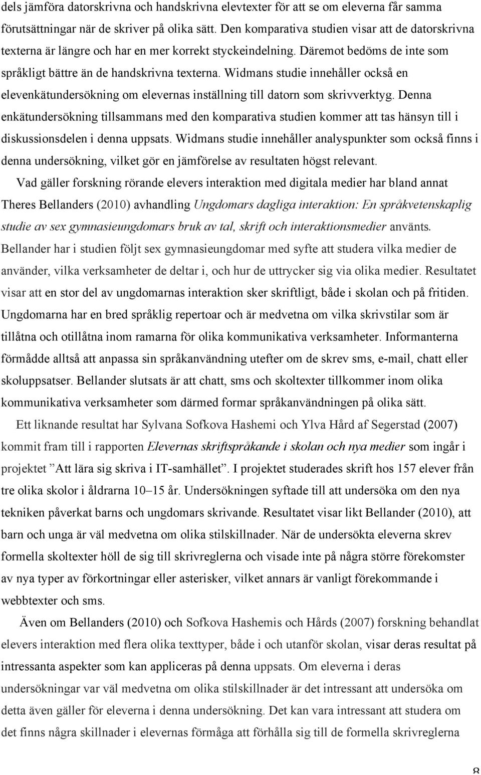 Widmans studie innehåller också en elevenkätundersökning om elevernas inställning till datorn som skrivverktyg.