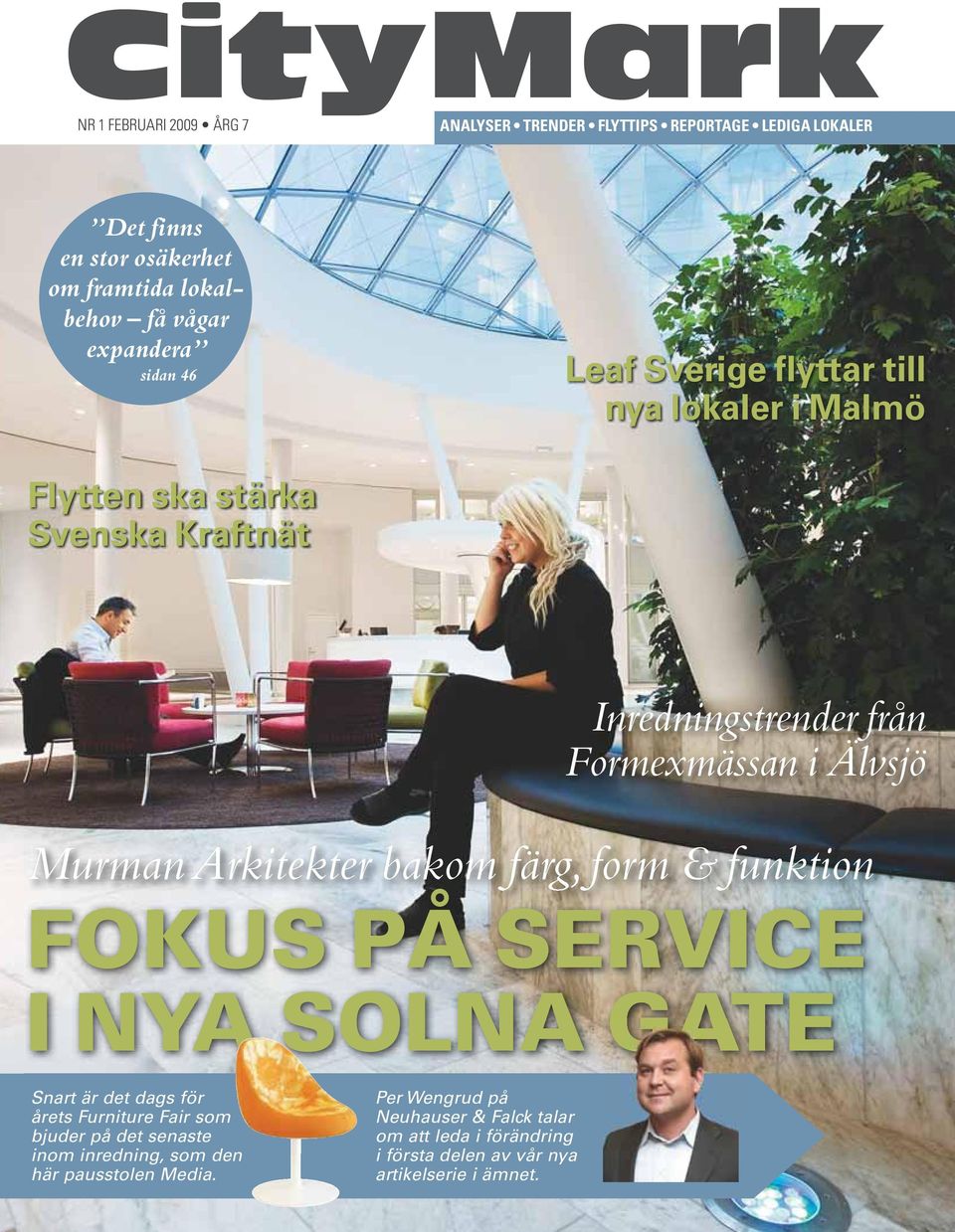 funktion FOKUS PÅ SERVICE I NYA SOLNA GATE Snart är det dags för årets Furniture Fair som bjuder på det senaste inom inredning,