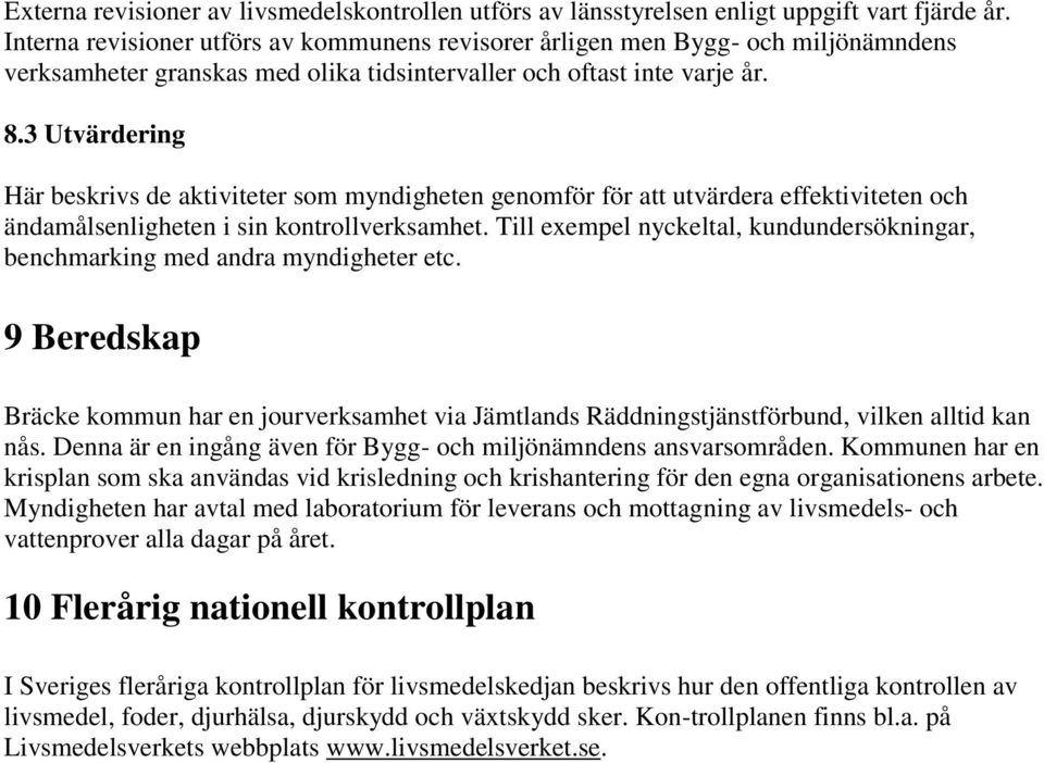 3 Utvärdering Här beskrivs de aktiviteter som myndigheten genomför för att utvärdera effektiviteten och ändamålsenligheten i sin kontrollverksamhet.