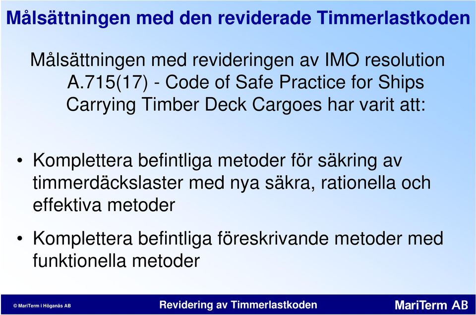 715(17) - Code of Safe Practice for Ships Carrying Timber Deck Cargoes har varit att:
