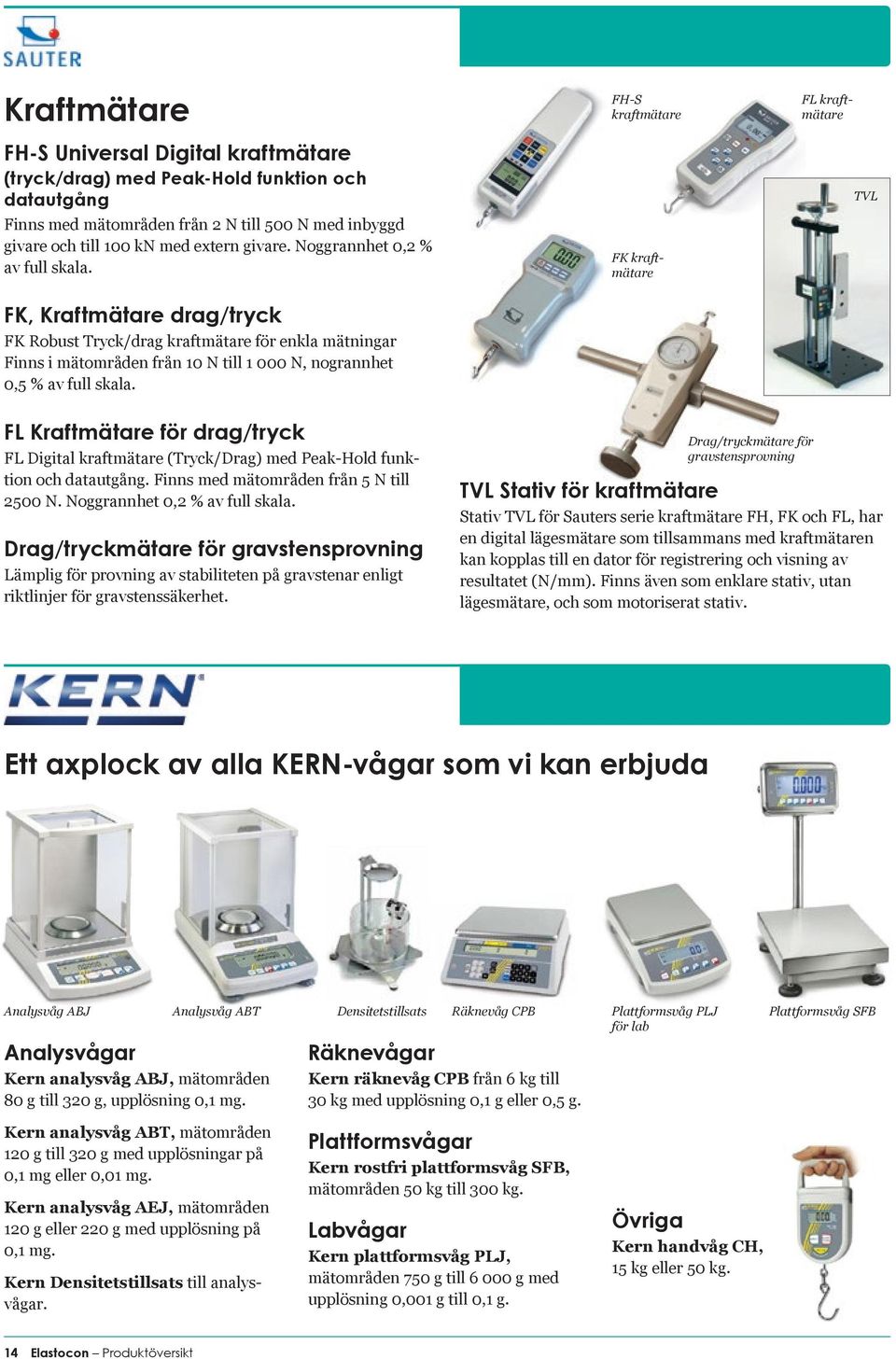 FK, Kraftmätare drag/tryck FK Robust Tryck/drag kraftmätare för enkla mätningar Finns i mätområden från 10 N till 1 000 N, nogrannhet 0,5 % av full skala.