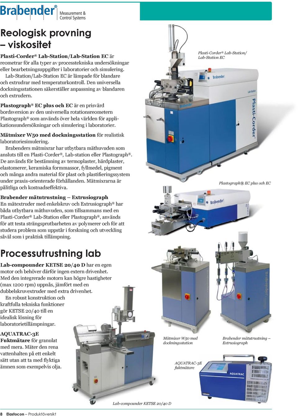 Plasti-Corder Lab-Station/ Lab-Station EC Plastograph EC plus och EC är en prisvärd bords v ersion av den universella rotationsreometern Plastograph som används över hela världen för