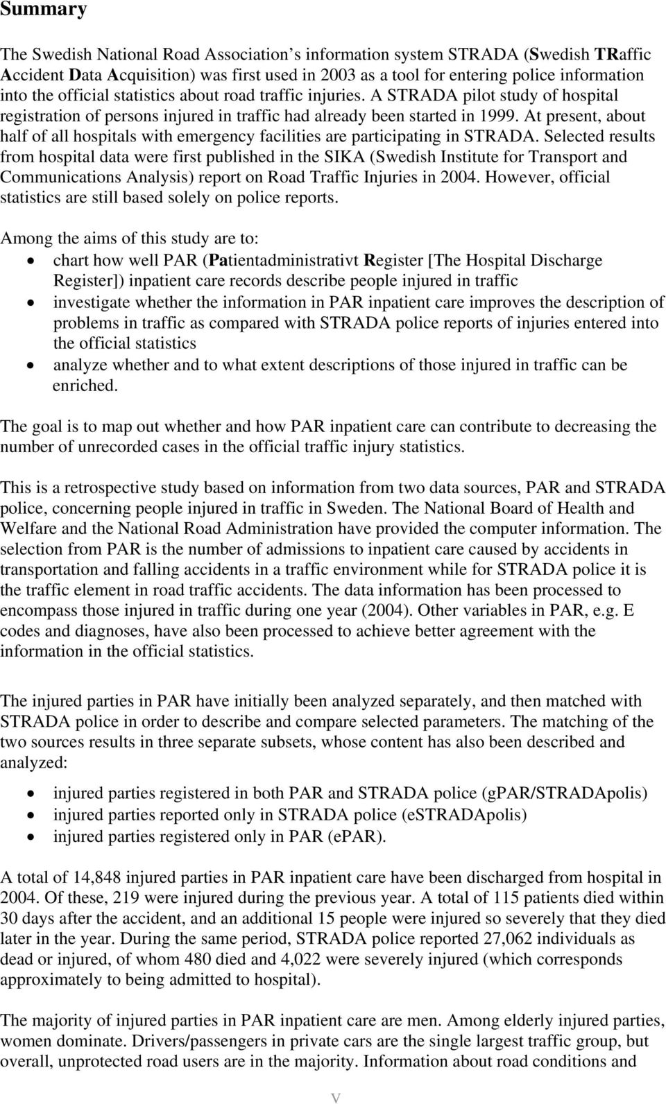 At present, about half of all hospitals with emergency facilities are participating in STRADA.
