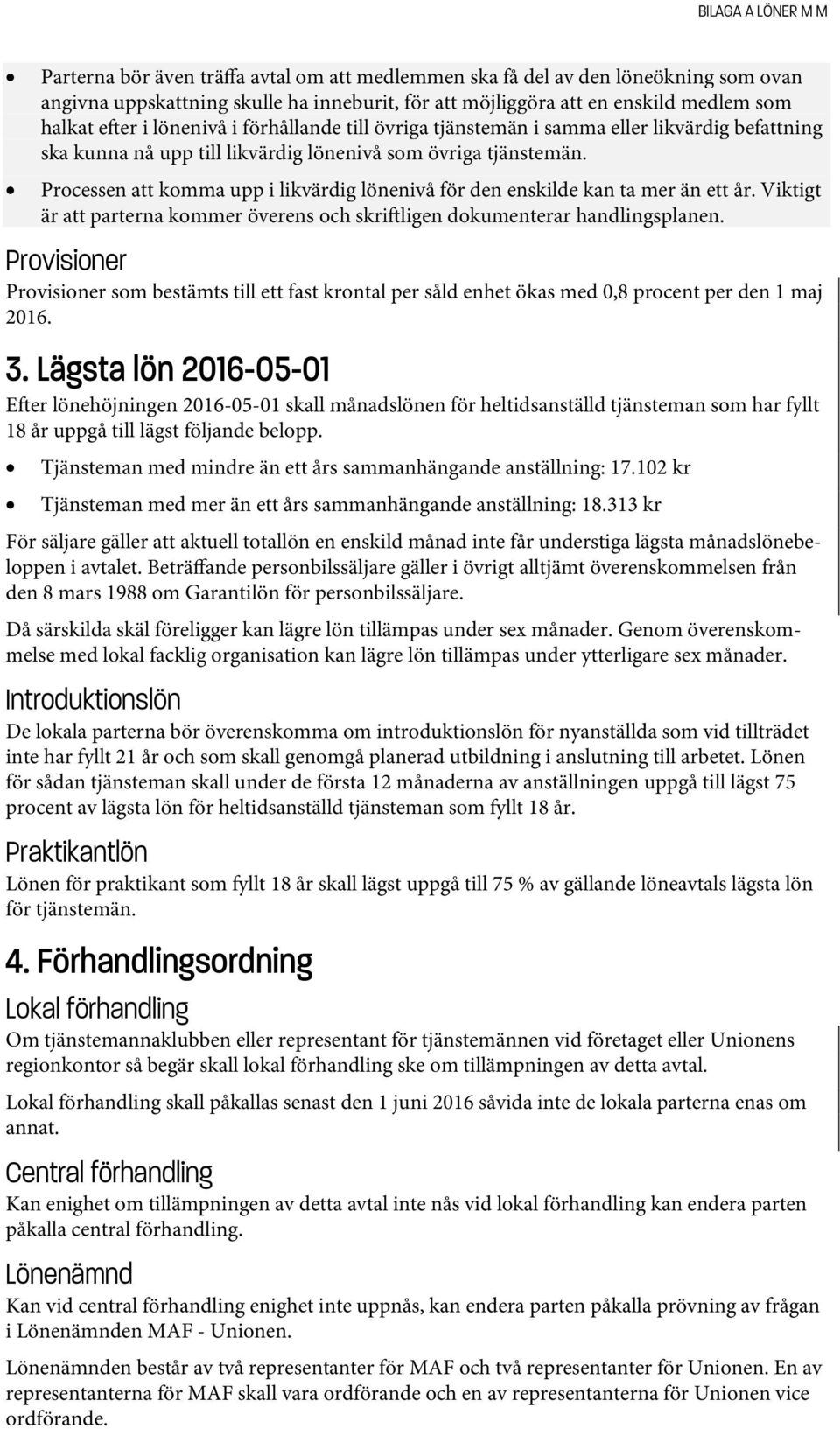 Processen att komma upp i likvärdig lönenivå för den enskilde kan ta mer än ett år. Viktigt är att parterna kommer överens och skri ligen dokumenterar handlingsplanen.