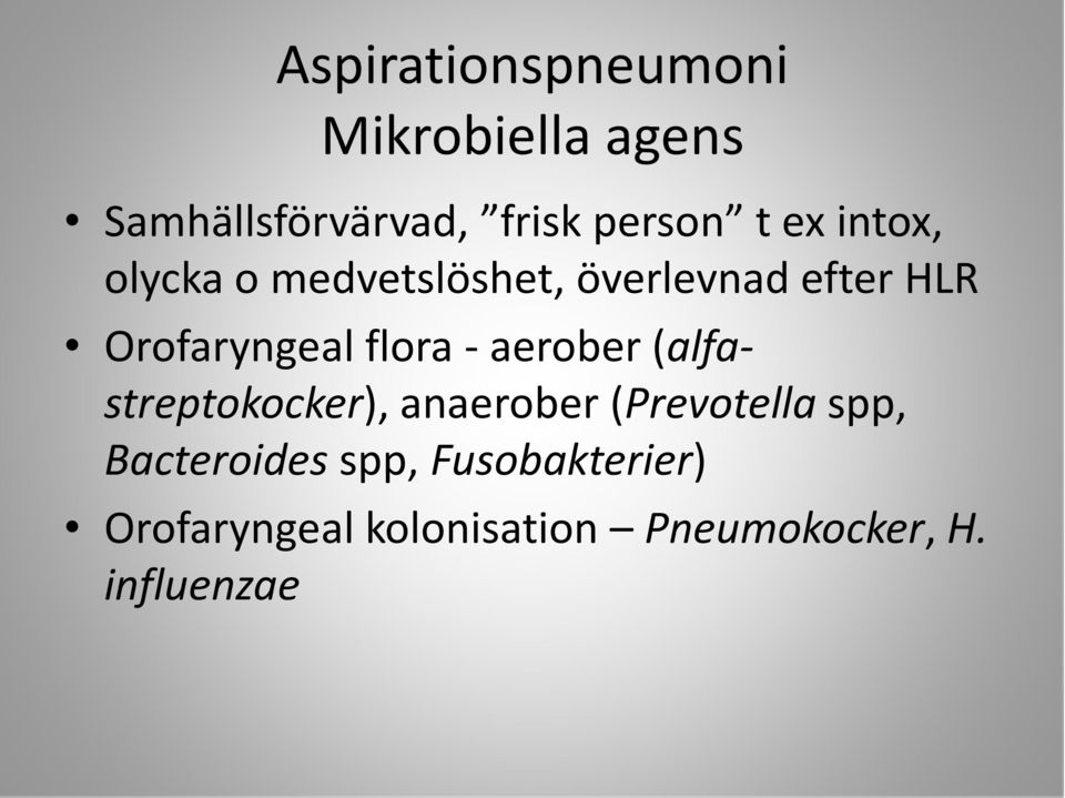 aerober (alfastreptokocker), anaerober (Prevotella spp, Bacteroides