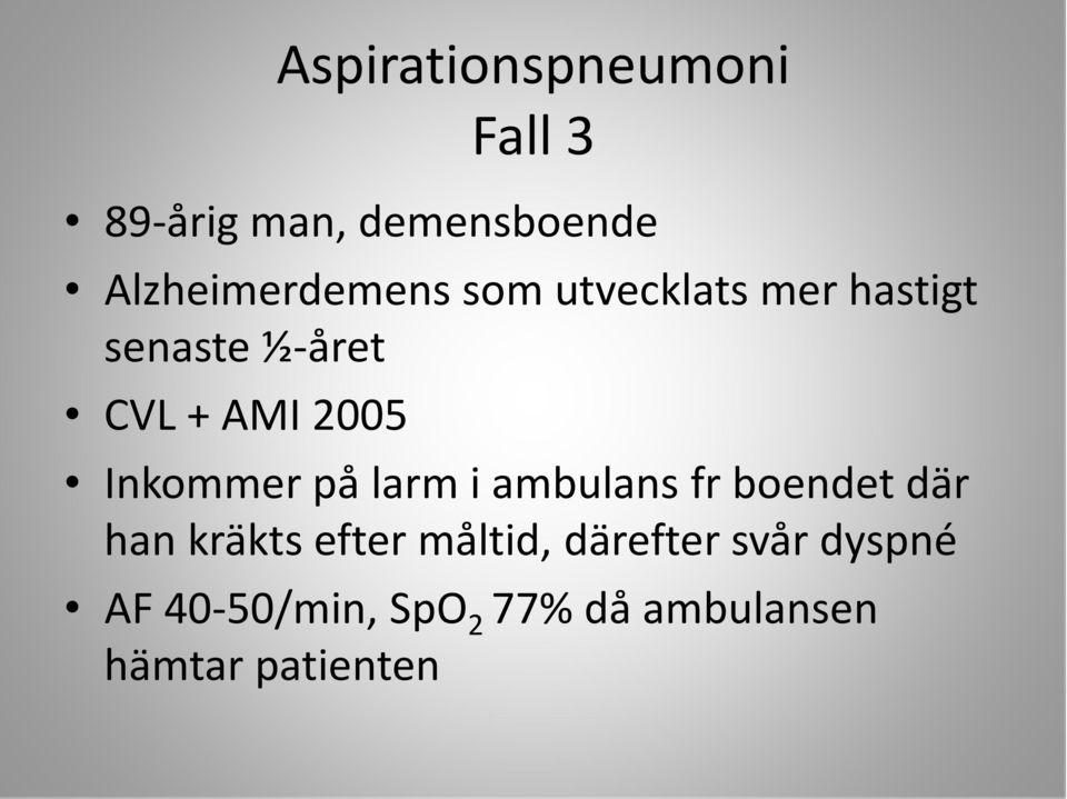 på larm i ambulans fr boendet där han kräkts efter måltid,