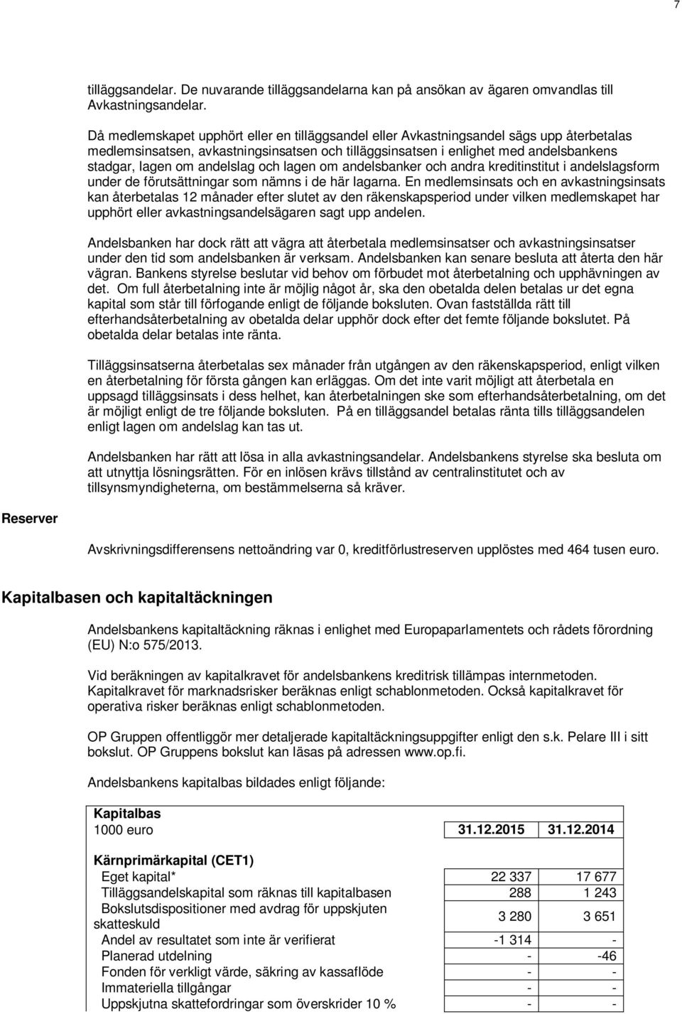 andelslag och lagen om andelsbanker och andra kreditinstitut i andelslagsform under de förutsättningar som nämns i de här lagarna.