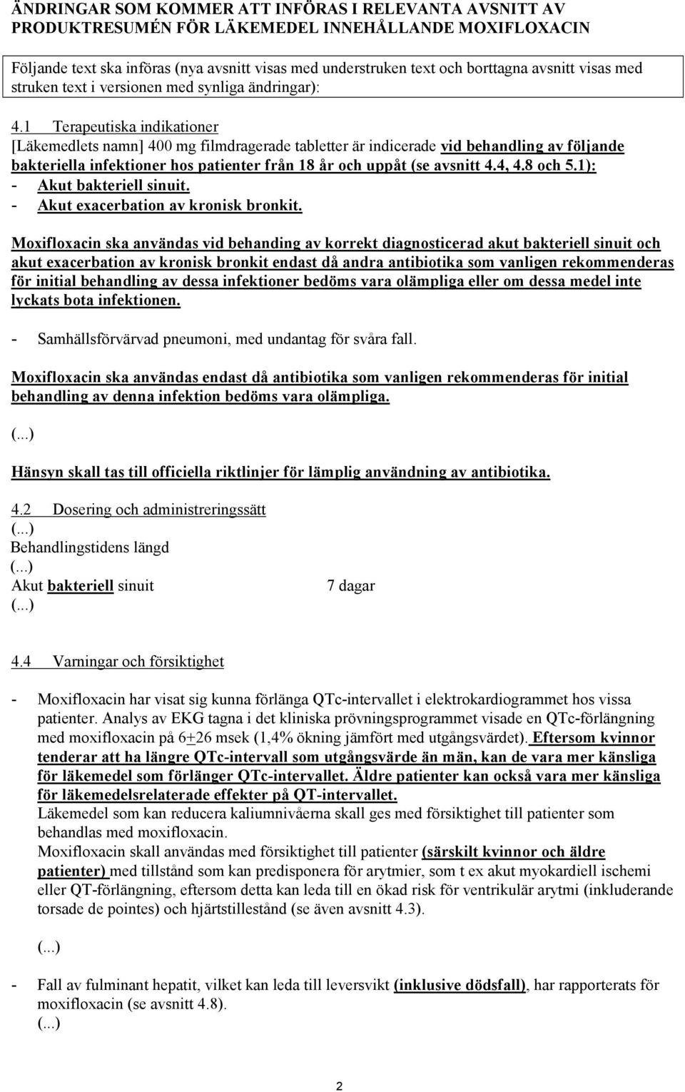 1 Terapeutiska indikationer [Läkemedlets namn] 400 mg filmdragerade tabletter är indicerade vid behandling av följande bakteriella infektioner hos patienter från 18 år och uppåt (se avsnitt 4.4, 4.