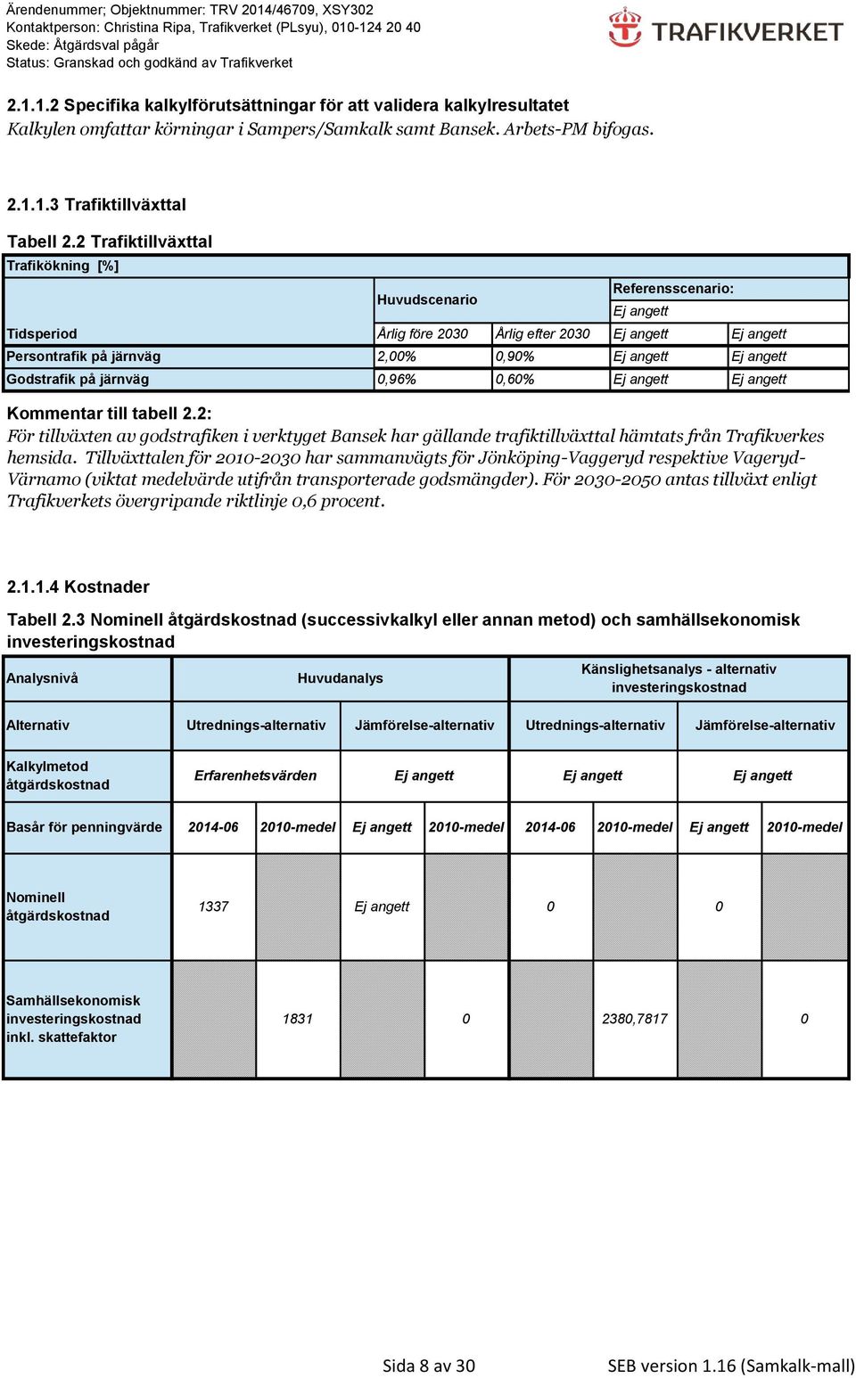 2: För tillväxten av godstrafiken i verktyget Bansek har gällande trafiktillväxttal hämtats från Trafikverkes hemsida.