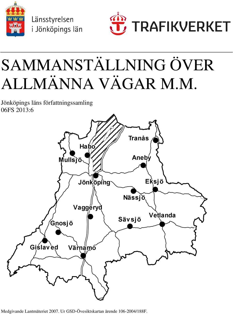 Jönköping Vaggeryd Värnamo Tranås Säv sjö Aneby Nässj ö Eksjö