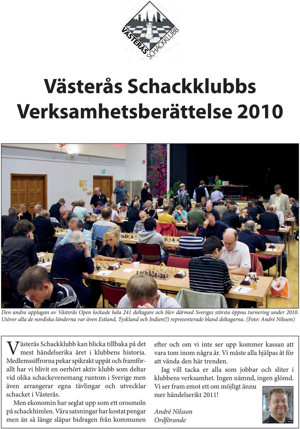 () Västerås Schackklubb kan blicka till baka på det mest händelserika året i klubbens historia.