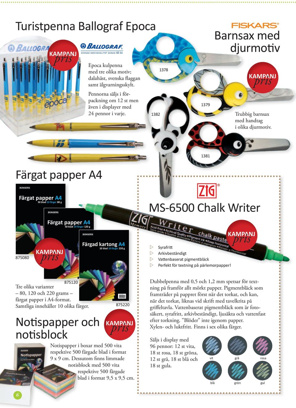 1382 1381 Färgat papper A4 Färgat papper A4 MS-6500 Chalk Writer 50 blad 10 färger 80 g Färgat papper A4 50 blad 10 färger 120 g Färgad kartong A4 10 blad 10 färger 220 g Art.
