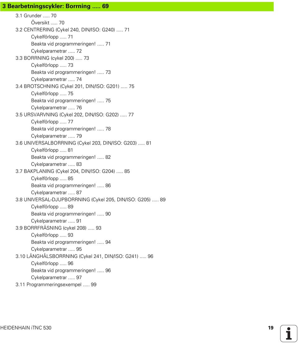 ... 75 Cykelparametrar... 76 3.5 URSVARVNING (Cykel 202, DIN/ISO: G202)... 77 Cykelförlopp... 77 Beakta vid programmeringen!... 78 Cykelparametrar... 79 3.