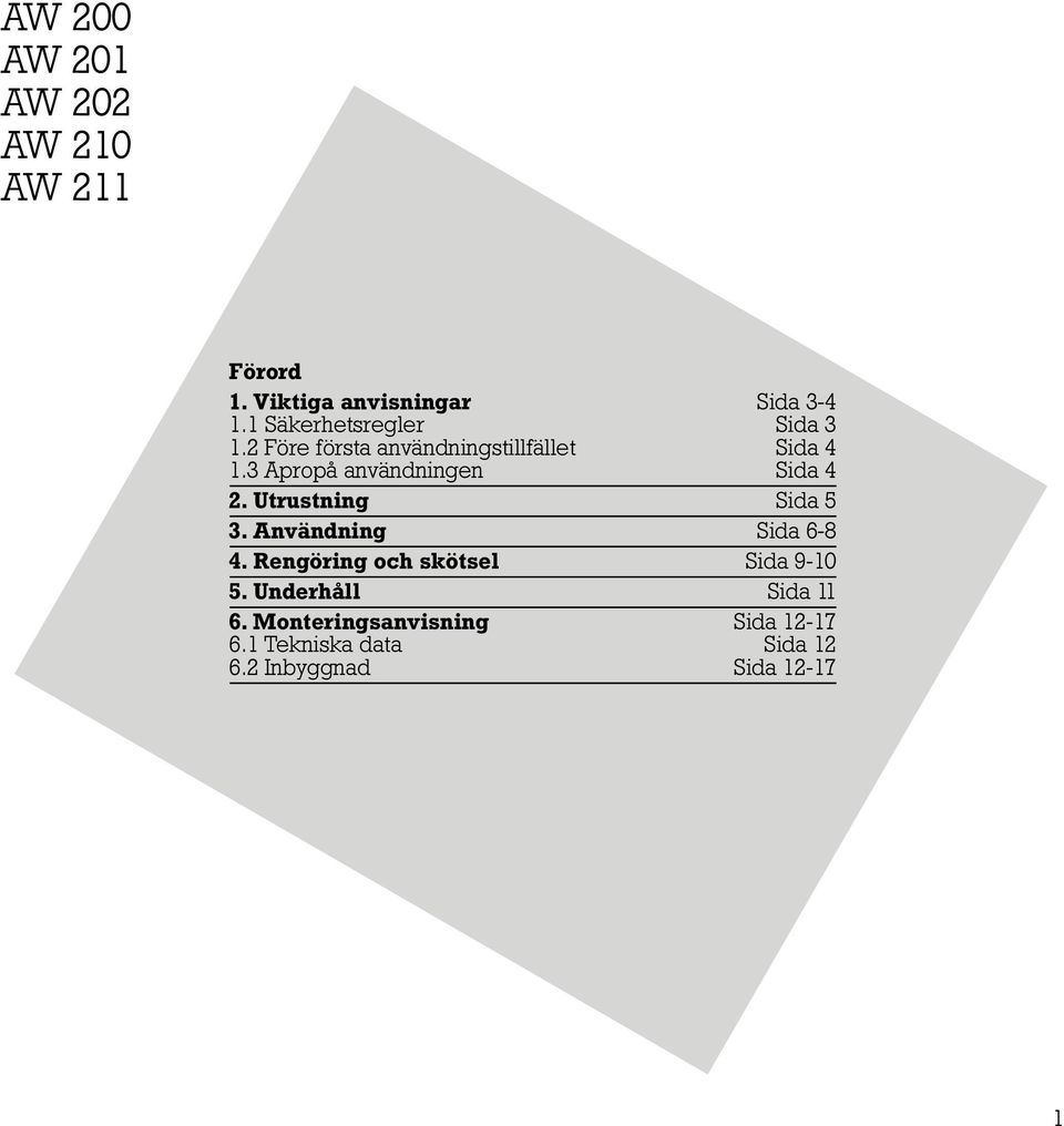 3 Apropå användningen Sida 4 2. Utrustning Sida 5 3. Användning Sida 6-8 4.